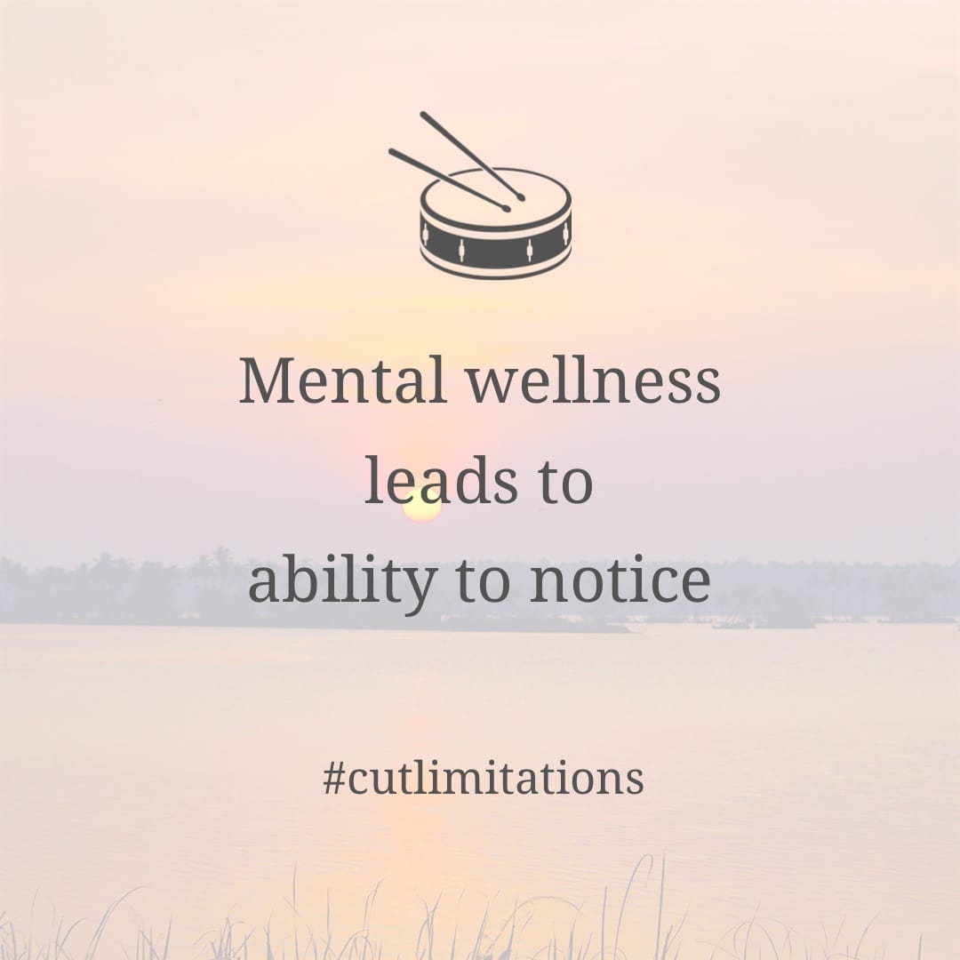 Mental wellness leads to ability to notice Mental wellness leads to ability to notice