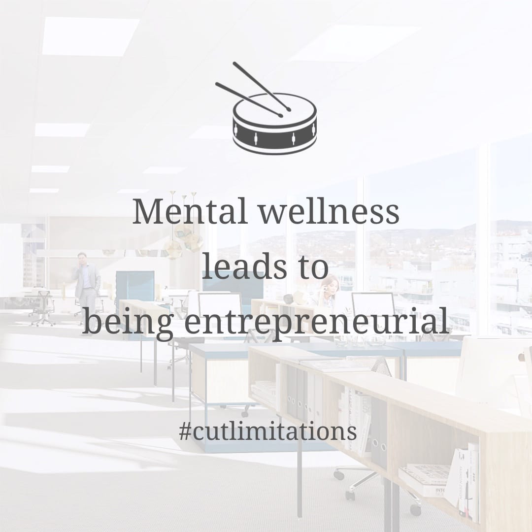Mental wellness leads to being entrepreneurial Mental wellness leads to being entrepreneurial
